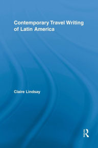 Title: Contemporary Travel Writing of Latin America, Author: Claire Lindsay