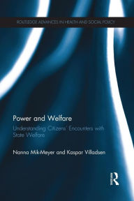 Title: Power and Welfare: Understanding Citizens' Encounters with State Welfare / Edition 1, Author: Nanna Mik-Meyer