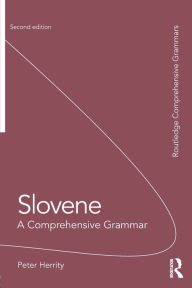 Title: Slovene: A Comprehensive Grammar / Edition 2, Author: Peter Herrity