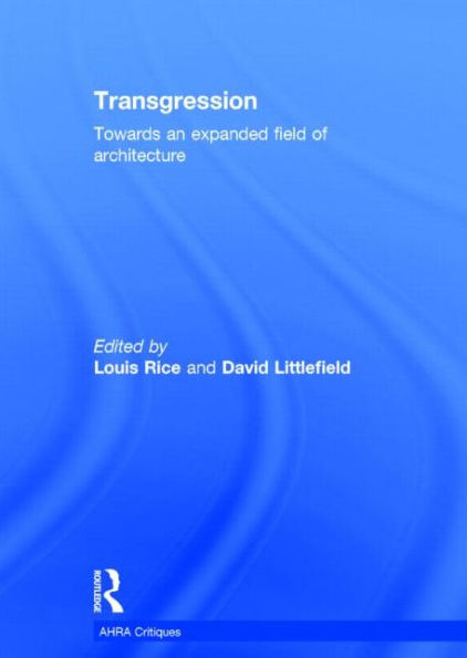 Transgression: Towards an expanded field of architecture / Edition 1