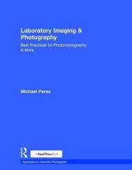 Title: Laboratory Imaging & Photography: Best Practices for Photomicrography & More, Author: Michael Peres