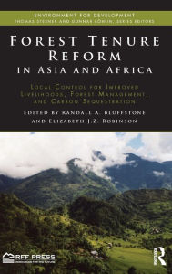 Title: Forest Tenure Reform in Asia and Africa: Local Control for Improved Livelihoods, Forest Management, and Carbon Sequestration / Edition 1, Author: Randall Bluffstone