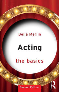 Title: Acting: The Basics / Edition 2, Author: Bella Merlin