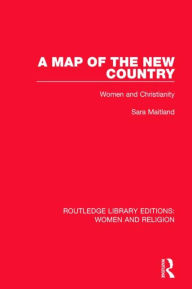 Title: A Map of the New Country: Women and Christianity, Author: Sara Maitland