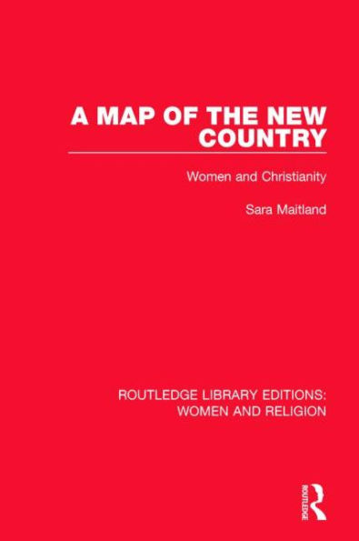 A Map of the New Country (RLE Women and Religion): Women and Christianity