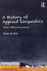 Title: A History of Applied Linguistics: From 1980 to the present, Author: Kees de Bot