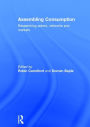 Assembling Consumption: Researching actors, networks and markets / Edition 1