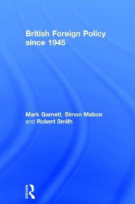 Title: British Foreign Policy since 1945, Author: Mark Garnett