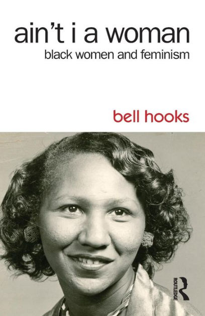 Ain't I a Woman: Black Women and Feminism / Edition 2 by bell