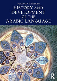 Title: History and Development of the Arabic Language / Edition 1, Author: Muhammad al-Sharkawi