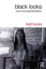 Title: Black Looks: Race and Representation / Edition 2, Author: bell hooks