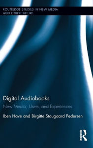 Title: Digital Audiobooks: New Media, Users, and Experiences / Edition 1, Author: Iben Have