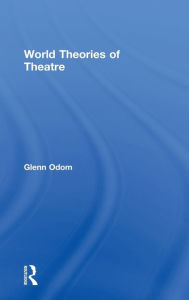 Title: World Theories of Theatre, Author: Glenn A. Odom