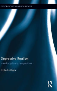 Title: Depressive Realism: Interdisciplinary perspectives / Edition 1, Author: Colin Feltham