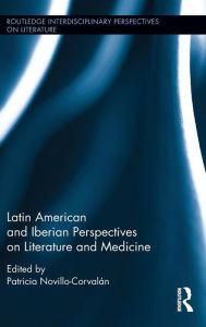 Title: Latin American and Iberian Perspectives on Literature and Medicine / Edition 1, Author: Patricia Novillo-Corvalán