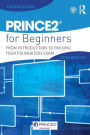 PRINCE2 For Beginners: From Introduction To Passing Your Foundation Exam
