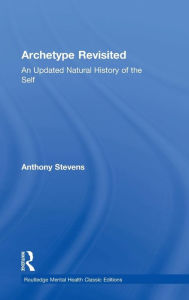 Title: Archetype Revisited: An Updated Natural History of the Self / Edition 1, Author: Anthony Stevens