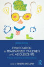 Dissociation in Traumatized Children and Adolescents: Theory and Clinical Interventions / Edition 2