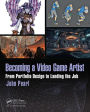 Becoming a Video Game Artist: From Portfolio Design to Landing the Job / Edition 1