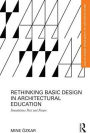 Rethinking Basic Design in Architectural Education: Foundations Past and Future