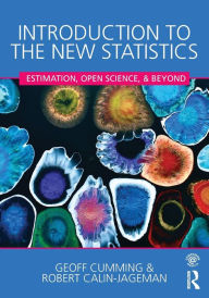 Title: Introduction to the New Statistics: Estimation, Open Science, and Beyond / Edition 1, Author: Geoff Cumming