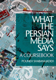 Title: What the Persian Media says: A Coursebook / Edition 1, Author: Pouneh Shabani-Jadidi