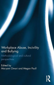 Title: Workplace Abuse, Incivility and Bullying: Methodological and cultural perspectives / Edition 1, Author: Maryam Omari