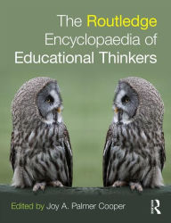 Title: Routledge Encyclopaedia of Educational Thinkers / Edition 1, Author: Joy Palmer Cooper