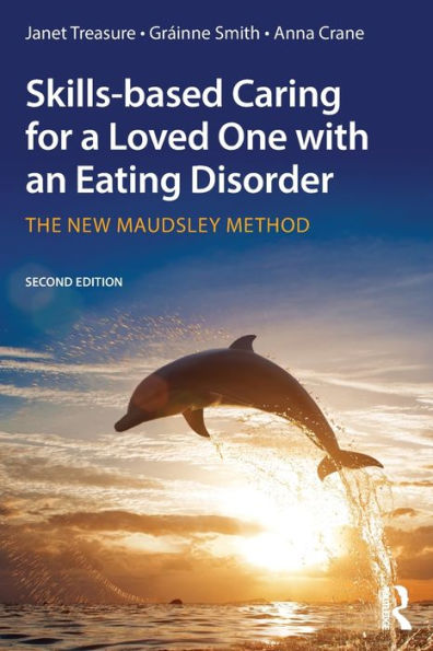 Skills-based Caring for a Loved One with an Eating Disorder: The New Maudsley Method / Edition 2