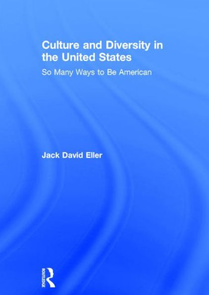 Culture and Diversity in the United States: So Many Ways to Be American