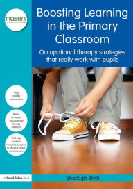 Title: Boosting Learning in the Primary Classroom: Occupational therapy strategies that really work with pupils, Author: Sheilagh Blyth