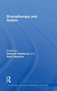 Title: Dramatherapy and Autism / Edition 1, Author: Deborah Haythorne