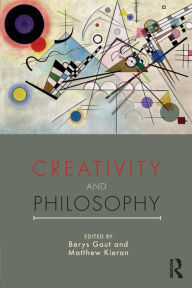 Title: Creativity and Philosophy / Edition 1, Author: Berys Gaut