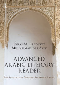 Title: Advanced Arabic Literary Reader: For Students of Modern Standard Arabic / Edition 1, Author: Jonas Elbousty