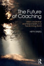 The Future of Coaching: Vision, Leadership and Responsibility in a Transforming World / Edition 1