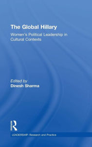 Title: The Global Hillary: Women's Political Leadership in Cultural Contexts / Edition 1, Author: Dinesh Sharma