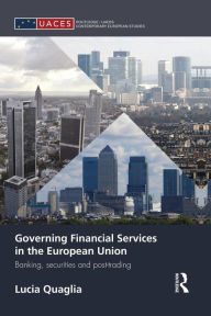 Title: Governing Financial Services in the European Union: Banking, Securities and Post-Trading, Author: Lucia Quaglia