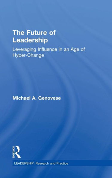 The Future of Leadership: Leveraging Influence in an Age of Hyper-Change / Edition 1