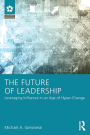 The Future of Leadership: Leveraging Influence in an Age of Hyper-Change / Edition 1