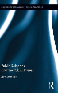 Title: Public Relations and the Public Interest / Edition 1, Author: Jane Johnston