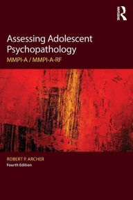 Title: Assessing Adolescent Psychopathology: MMPI-A / MMPI-A-RF, Fourth Edition / Edition 4, Author: Robert P. Archer