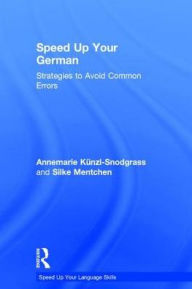 Title: Speed up your German: Strategies to Avoid Common Errors, Author: Annemarie Kunzl-Snodgrass