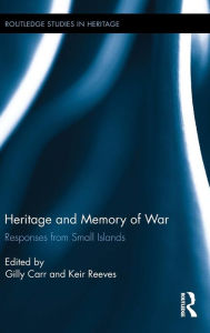 Title: Heritage and Memory of War: Responses from Small Islands / Edition 1, Author: Gilly Carr