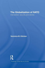 Title: The Globalization of NATO: Intervention, Security and Identity, Author: Veronica M. Kitchen