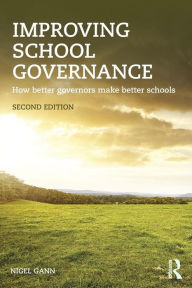 Title: Improving School Governance: How better governors make better schools, Author: Nigel Gann