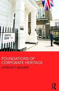 Title: Foundations of Corporate Heritage / Edition 1, Author: John Balmer