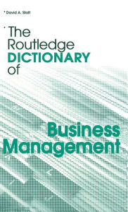 Title: The Routledge Dictionary of Business Management / Edition 3, Author: David A. Statt