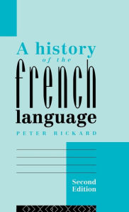 Title: A History of the French Language / Edition 2, Author: Peter Rickard