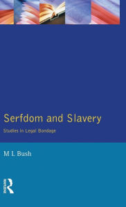 Title: Serfdom and Slavery: Studies in Legal Bondage / Edition 1, Author: M. L. Bush