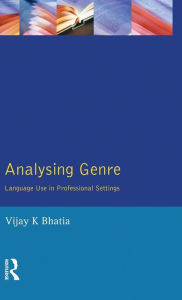Title: Analysing Genre: Language Use in Professional Settings / Edition 1, Author: V. K. Bhatia